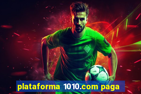 plataforma 1010.com paga